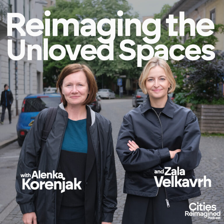 Cities Reimagined Podcast Unloved Spaces