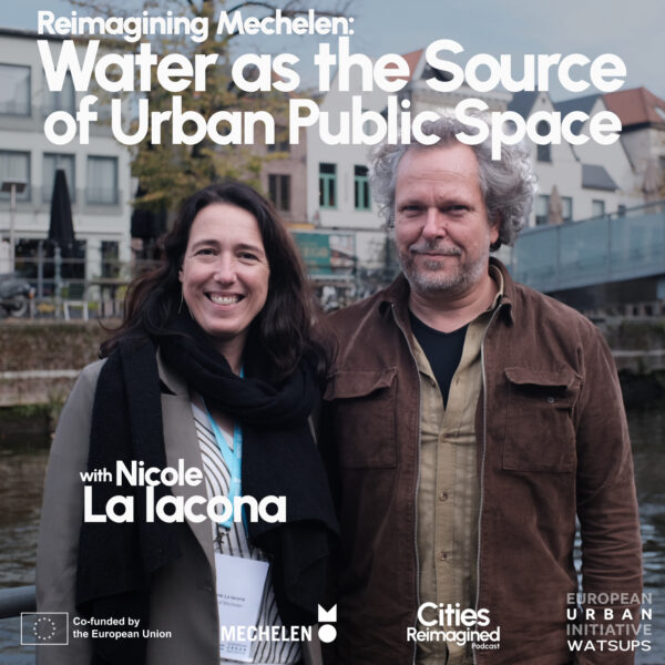 Cities Reimagined Podcast Water as the Source of Urban Public Space